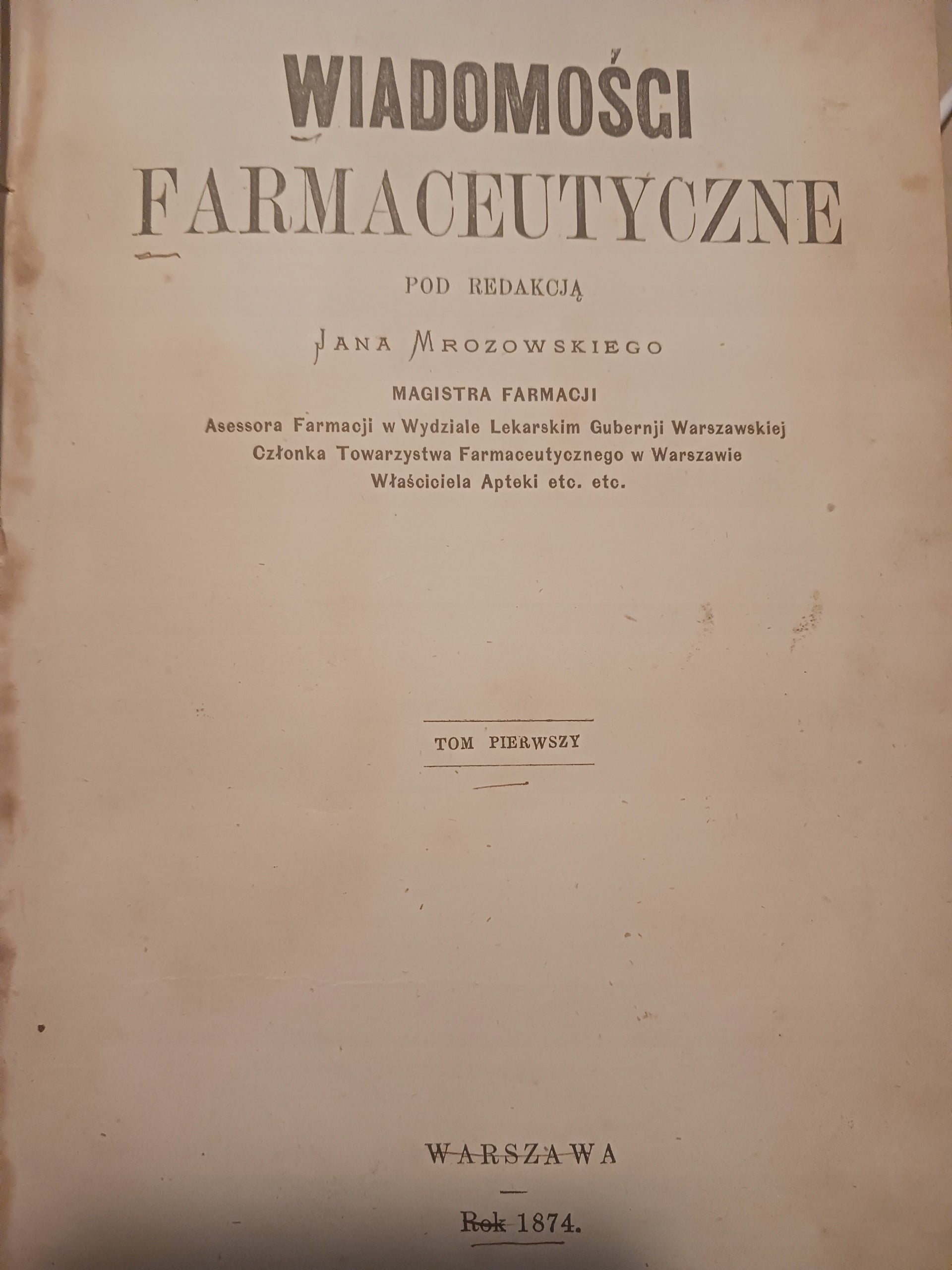 Wiadomości farmaceutyczne Tom I red. Jan Mrozowski [pełny rocznik 1874 r.]