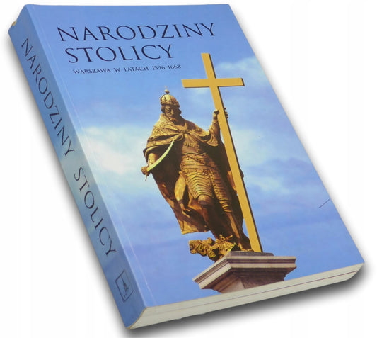 Narodziny stolicy, Warszawa w latach 1596-1668, Praca zbiorowa