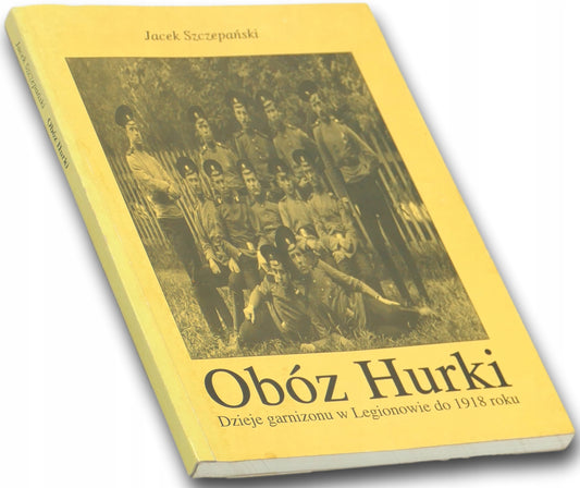OBÓZ HURKI. DZIEJE GARNIZONU W LEGIONOWIE, JACEK SZCZEPAŃSKI [dedykacja]