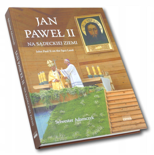 Sylwester Adamczyk Jan Paweł II na Sądeckiej Ziemii