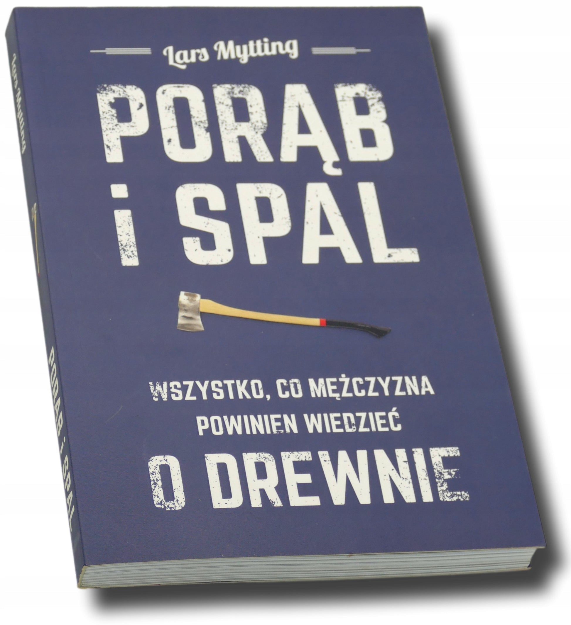 Porąb i spal. Wszystko, co mężczyzna powinien wiedzieć o drewnie-L. Mytting