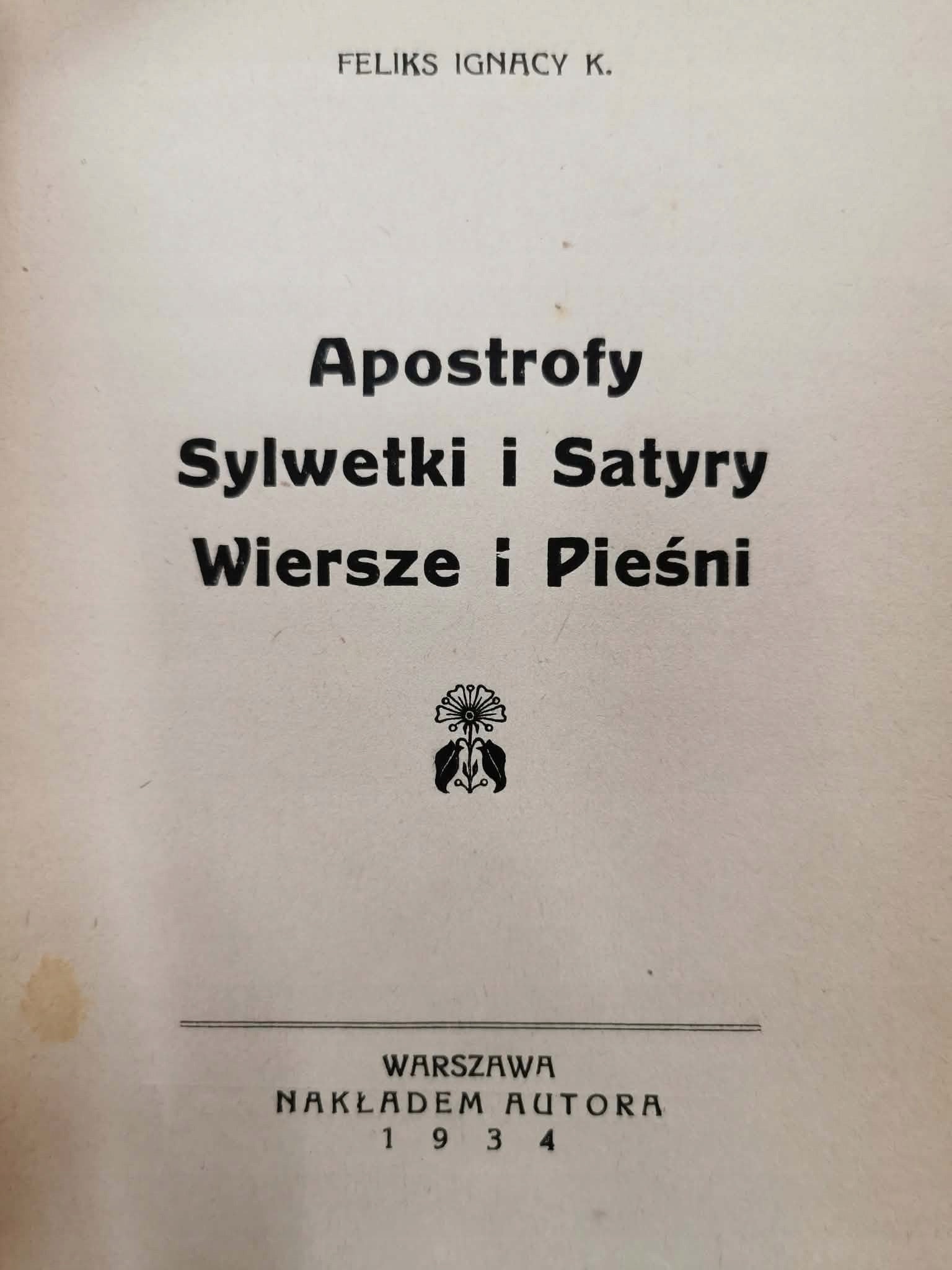 Apostrofy / Sylwetki i Satyry / Wiersze i Pieśni, Feliks I. K. [1934]