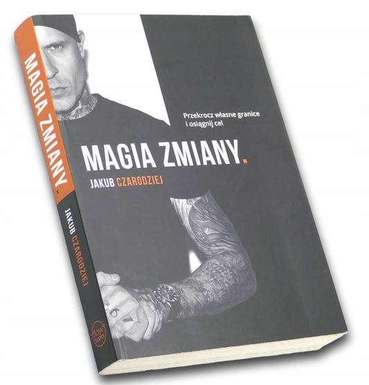 Magia zmiany Przekrocz własne granice i osiągnij cel Jakub Czarodziej
