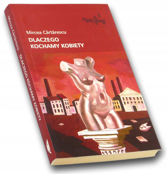 Dlaczego kochamy kobiety Mircea Cartarescu