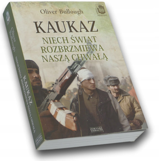Kaukaz. Niech świat rozbrzmiewa naszą chwałą - Oliver Bullough