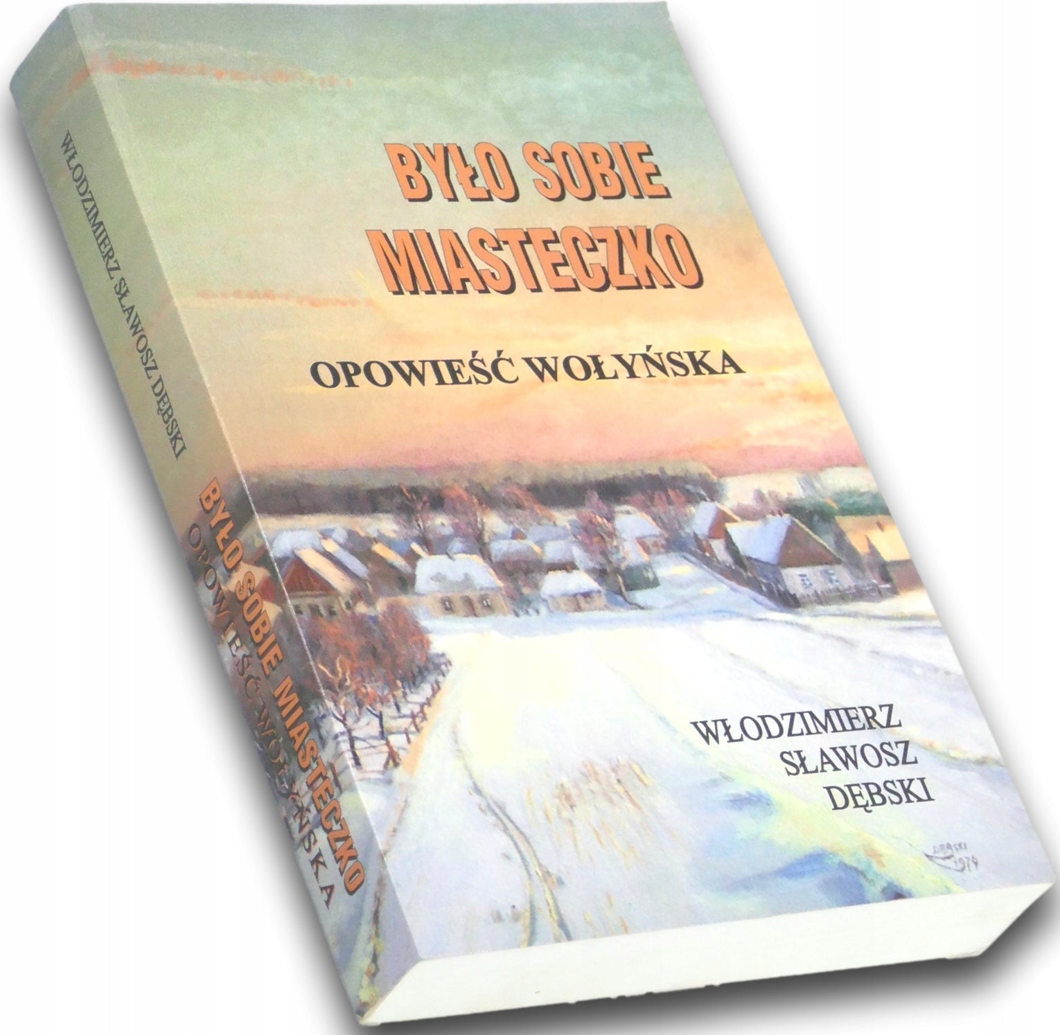 Było sobie miasteczko Opowieść Wołyńska Włodzimierz Sławosz Dębski