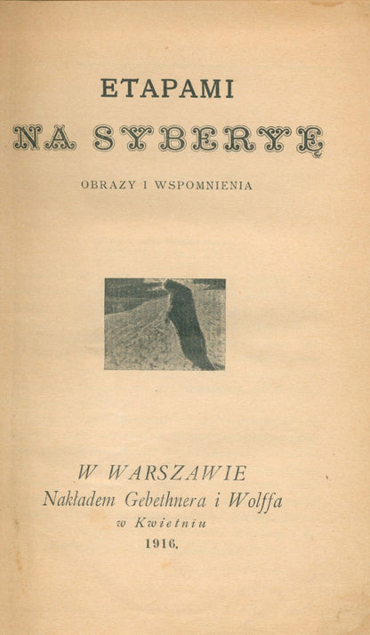 Etapami na Syberyę: obrazy i wspomnienia [Warszawa 1916]