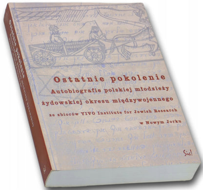 OSTATNIE POKOLENIE Autobiografia polskiej młodzieży żydowskiej okresu