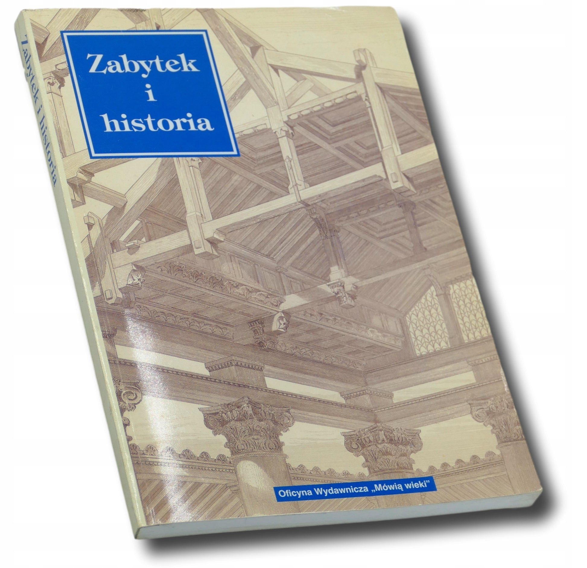 Zabytek i historia, Praca zbiorowa, Mówią wieki