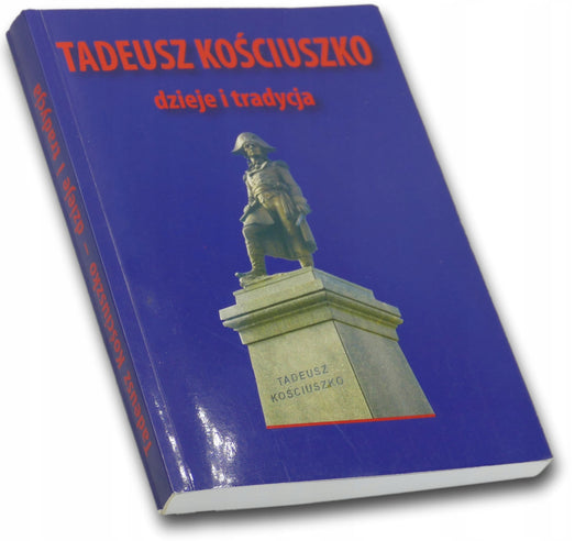 Tadeusz Kościuszko dzieje i tradycja Marian Marek Drozdowski