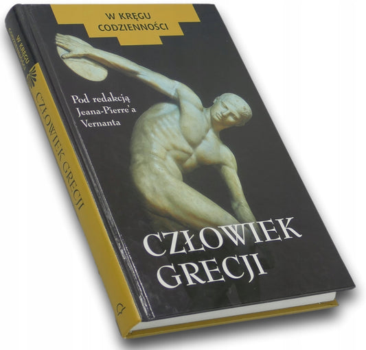 CZŁOWIEK GRECJI red. Jean-Pierre Vernant [W kręgu codzienności]