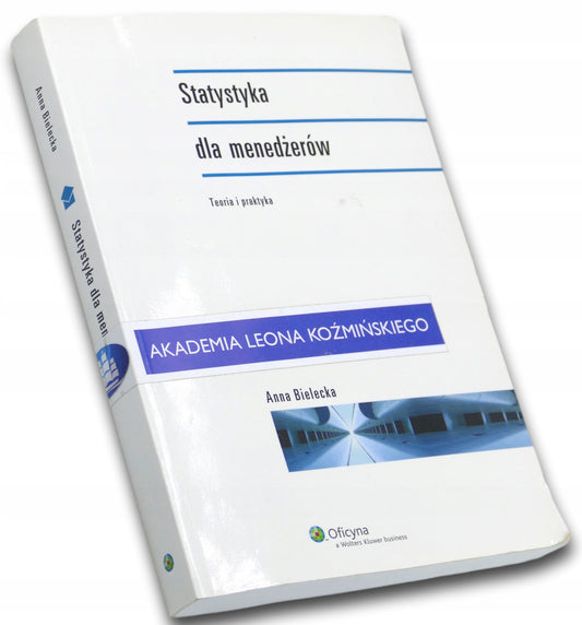 Statystyka dla menedżerów. Teoria i praktyka Anna Bielecka