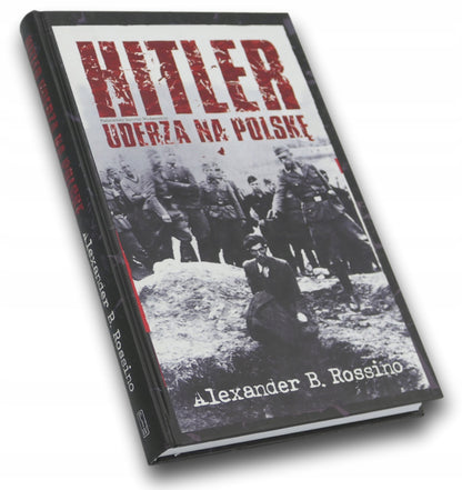 Hitler uderza na Polskę Alexander Brian Rossino