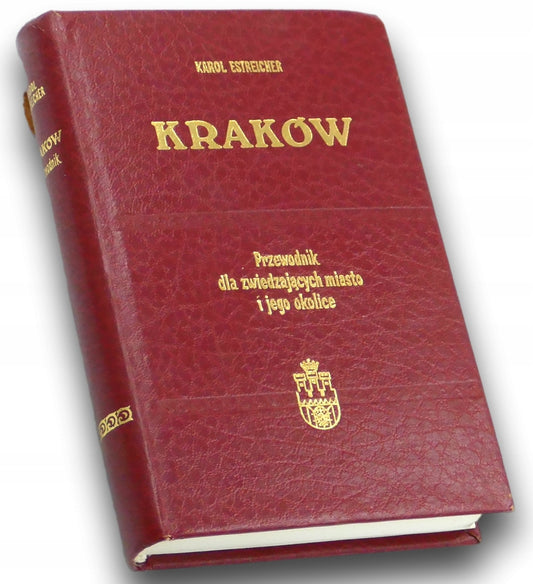 Kraków przewodnik dla zwiedzających miasto i jego okolice Karol Estreicher