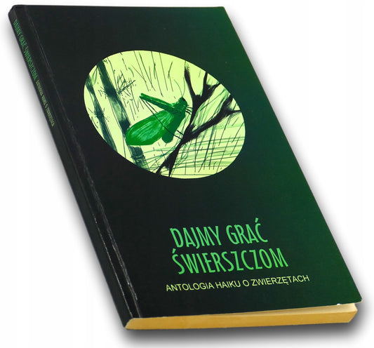 Dajmy grać świerszczom. Antologia haiku o zwierzętach Praca zbiorowa
