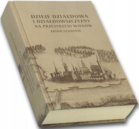 Dzieje Działdowa i Działdowszczyzny na przestrzeni wieków Praca zbiorowa