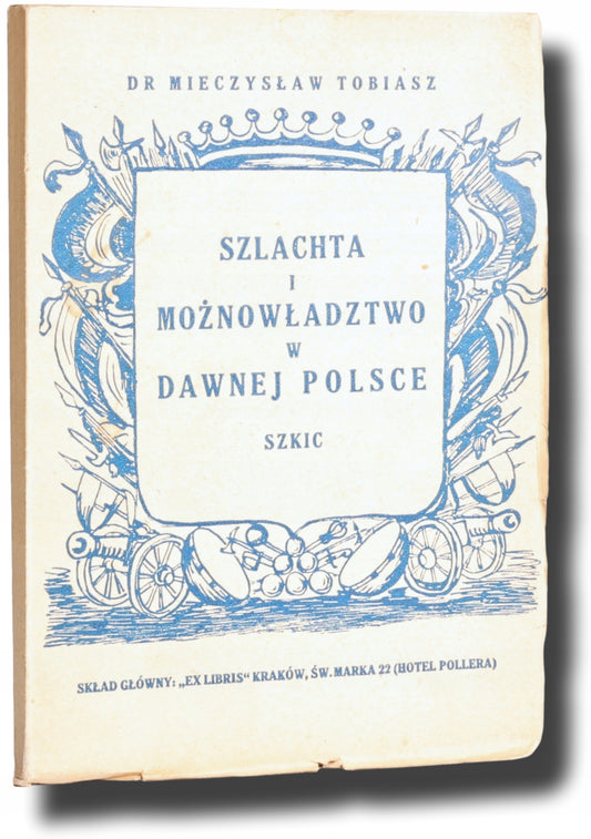 Szlachta i możnowładztwo w dawnej Polsce: szkic, Tobiasz M. [Kraków 1945]
