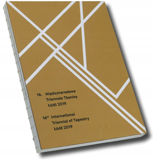 16. Międzynarodowe Triennale Tkaniny Łódź 2019 [katalog prac]