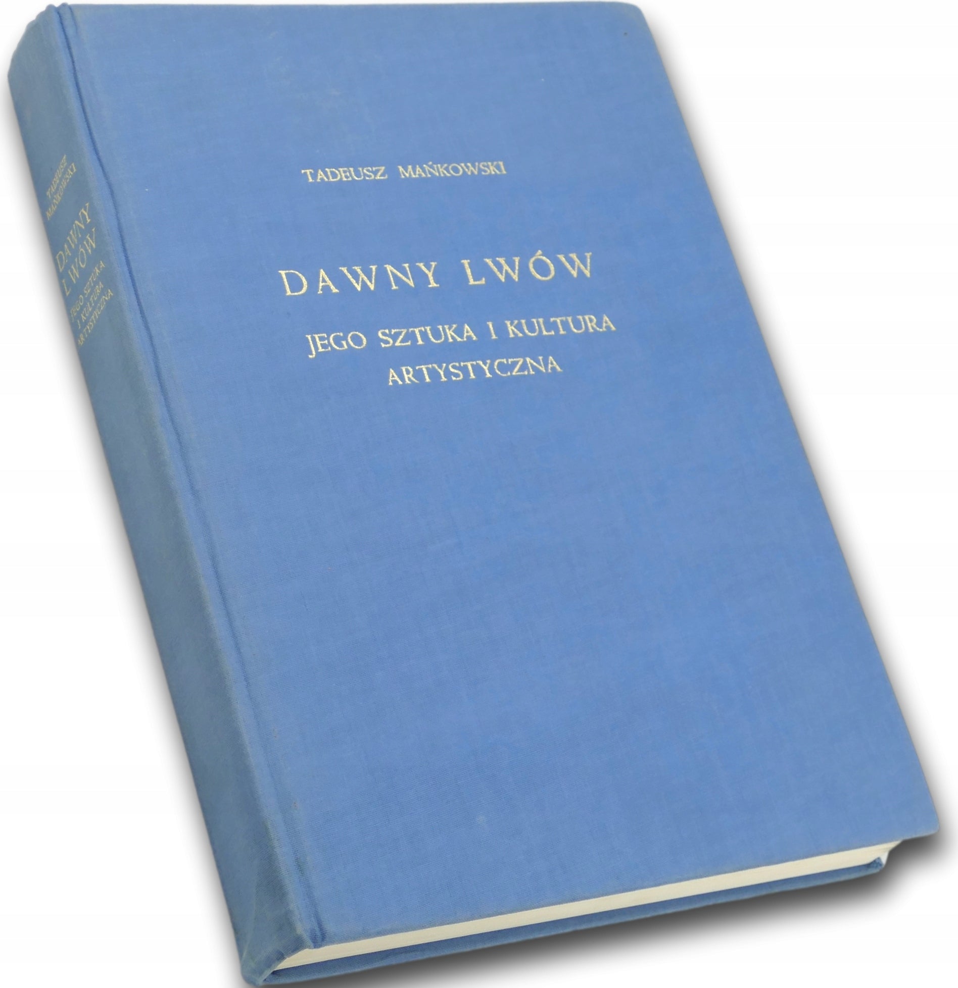 Dawny Lwów. Jego sztuka i kultura artystyczna, Tadeusz Mańkowski