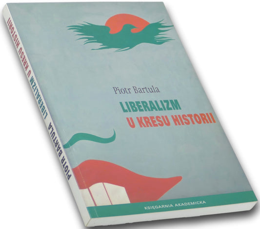Liberalizm u kresu historii Piotr Bartula