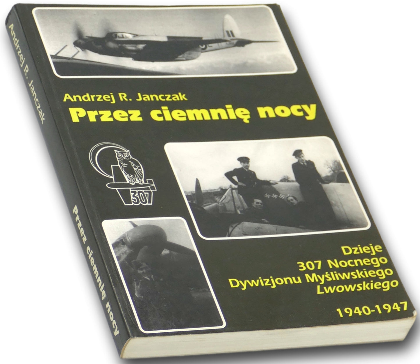 Przez ciemnię nocy Andrzej R. Janczak Dzieje 307 Nocnego Dywizjonu