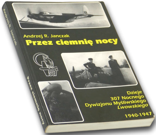 Przez ciemnię nocy Andrzej R. Janczak Dzieje 307 Nocnego Dywizjonu