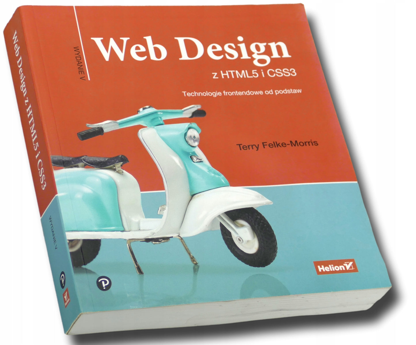 Web Design z HTML5 i CSS3 Technologie frontendowe od podstaw T Felke-Morris
