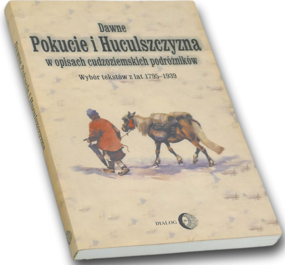Dawne Pokucie i Huculszczyzna w opisach cudzoziemskich podróżników