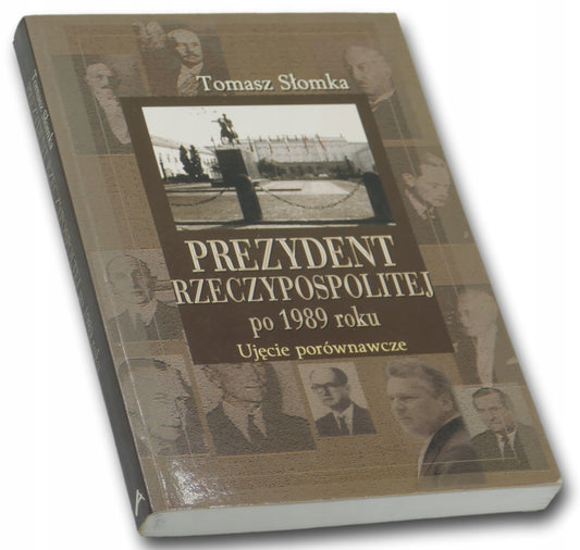 Prezydent Rzeczypospolitej po 1989 Ujęcie porównawcze Tomasz Słomka