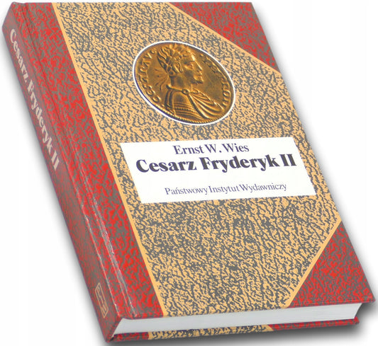 Cesarz Fryderyk II Ernst W. Wies [Biografie Sławnych Ludzi]