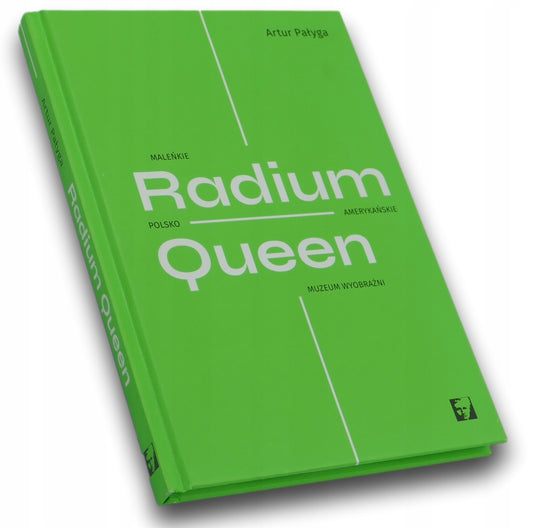 Radium Queen Maleńkie polsko-amerykańskie muzeum wyobraźni