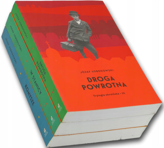 Józef Łobodowski x3 Trylogia ukraińska, Komysze, W stanicy, Droga powrotna
