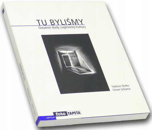 Tu byliśmy. Ostatnie ślady zaginionej kultury Simon Schama, Tadeusz Rolke
