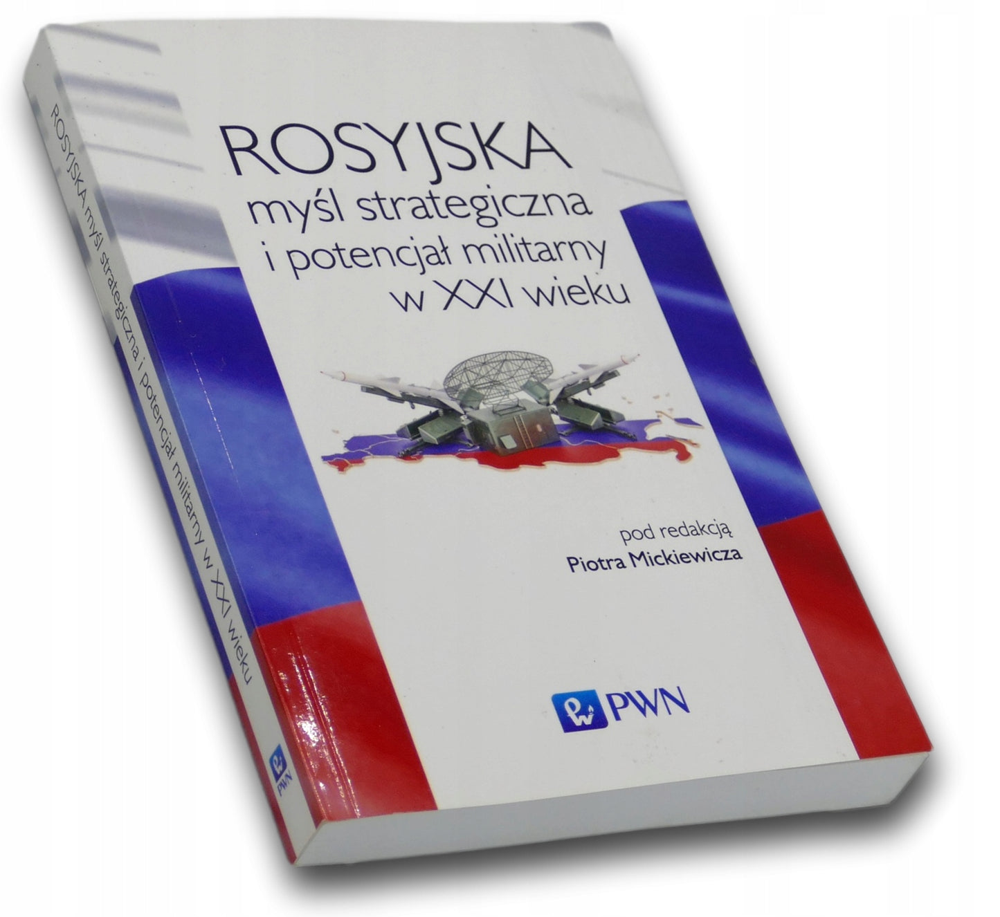 Rosyjska myśl strategiczna i potencjał militarny w XXI w. Piotr Mickiewicz