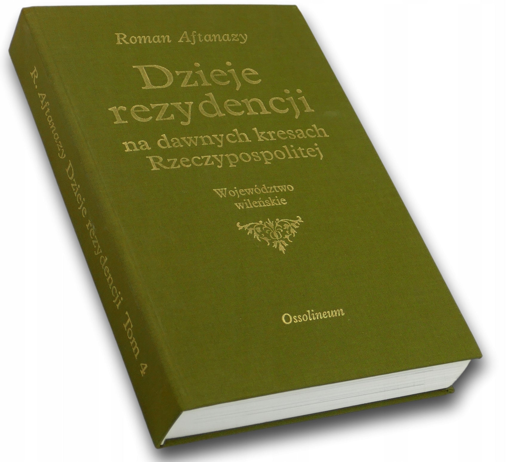 Dzieje rezydencji na dawnych kresach Rzeczypospolitej Tom 4 Roman Aftanazy
