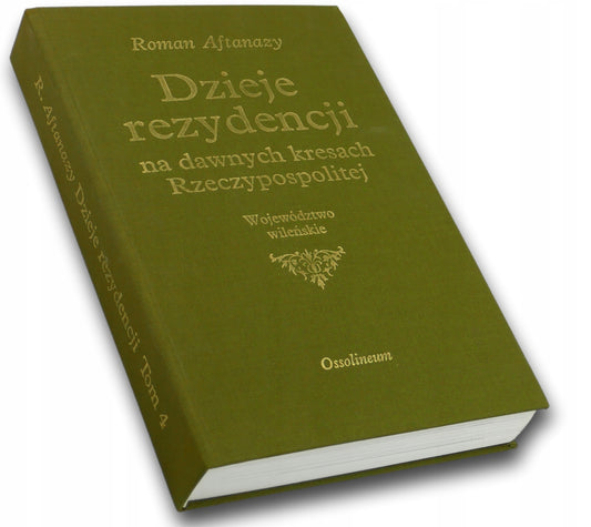 Dzieje rezydencji na dawnych kresach Rzeczypospolitej Tom 4 Roman Aftanazy