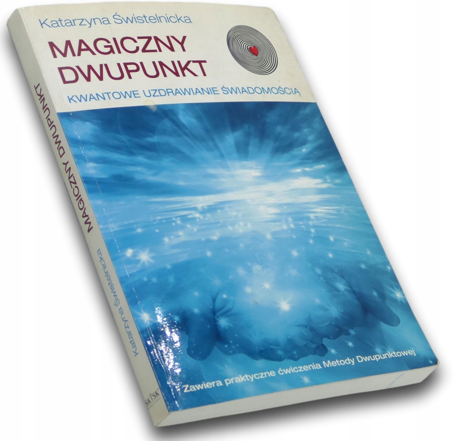 Magiczny Dwupunkt. Kwantowe Uzdrawianie Świadomością Katarzyna Świstelnicka