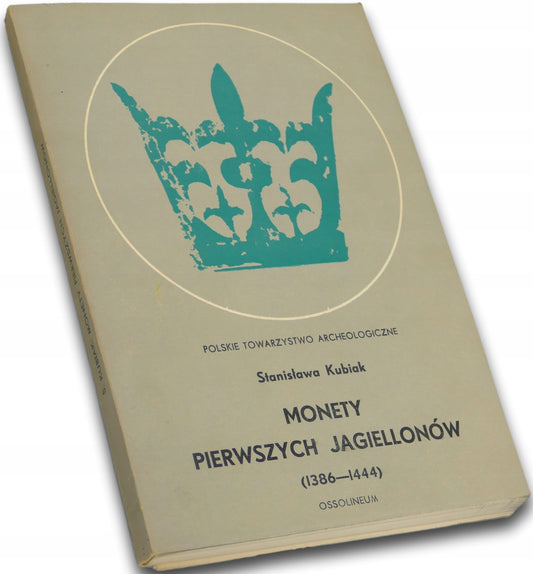 Monety pierwszych Jagiellonów (1386-1444) - Stanisława Kubiak