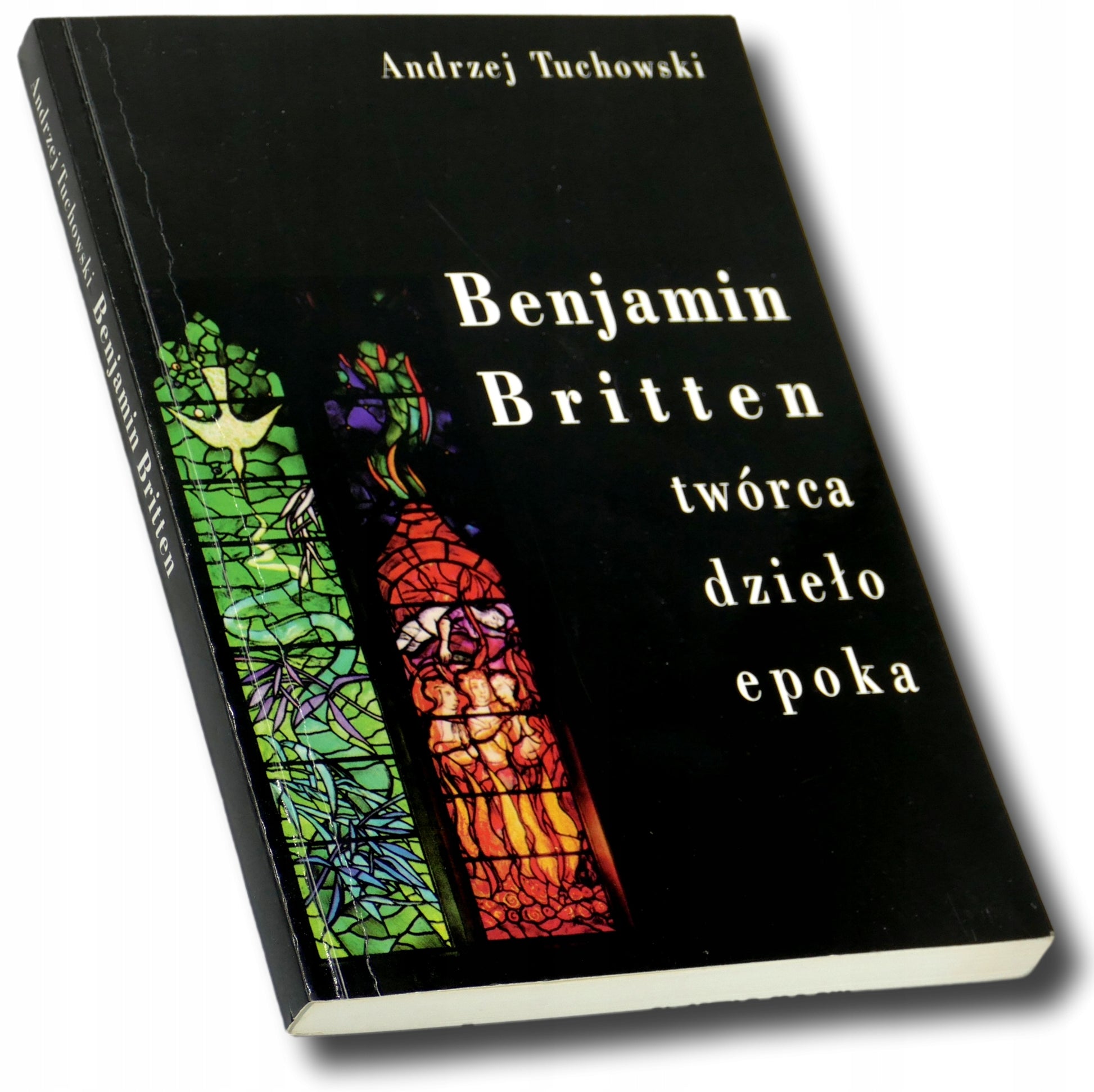 Benjamin Britten Twórca, dzieło, epoka Andrzej Tuchowski