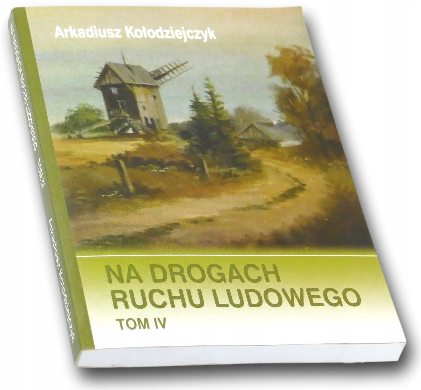 Na drogach ruchu ludowego Tom 4 Arkadiusz Kołodziejczyk