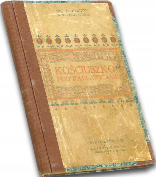 Kościuszko pod Racławicami, Wł. L. Anczyc [1907]