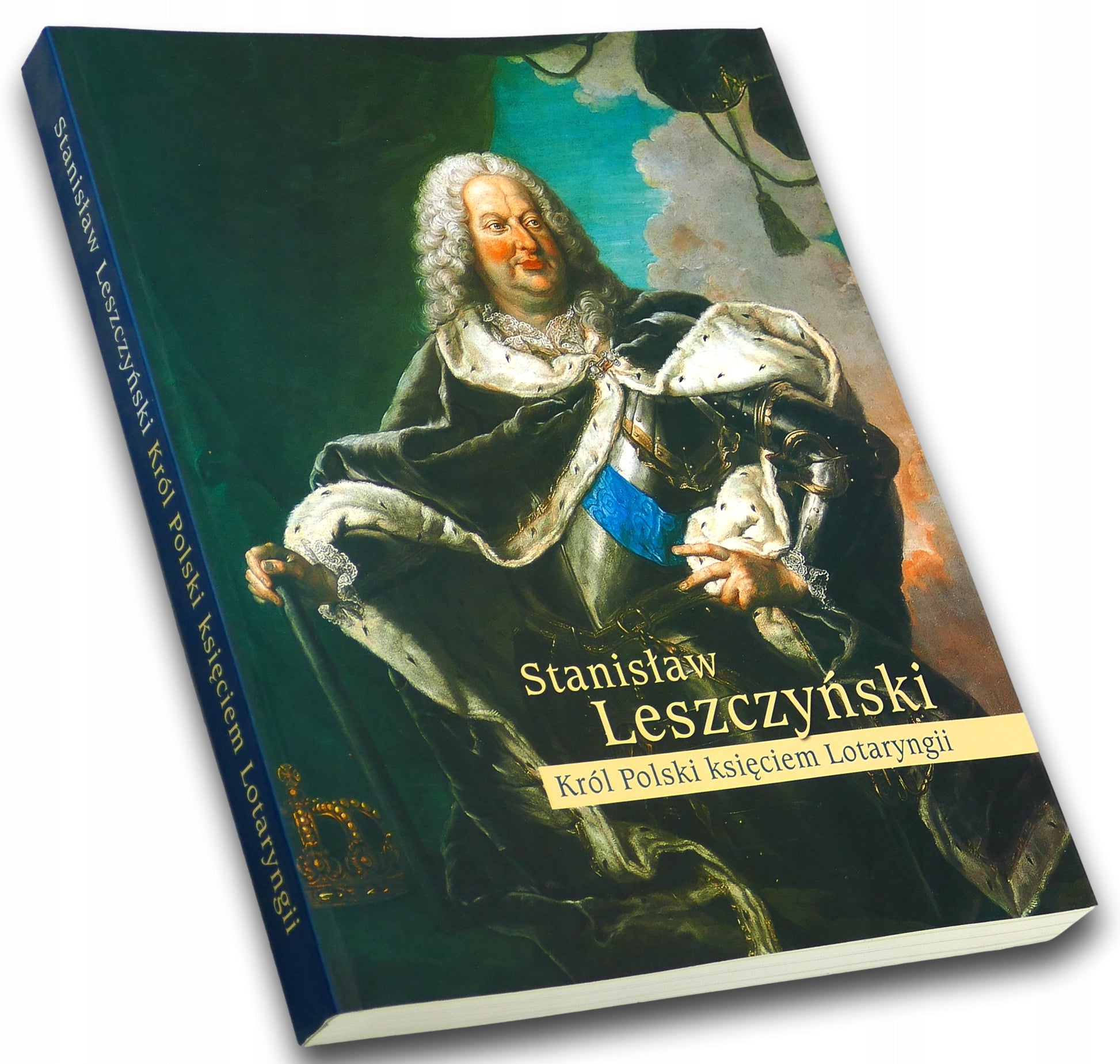 STANISŁAW LESZCZYŃSKI - KRÓL POLSKI KSIĘCIEM LOTARYNGII, Praca zbiorowa