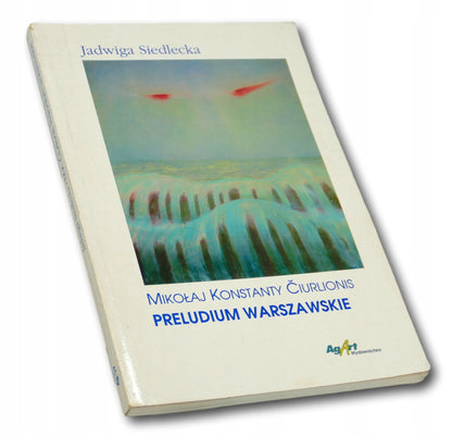 Jadwiga Siedlecka Mikołaj Konstanty Ćiurlionis. Preludium Warszawskie