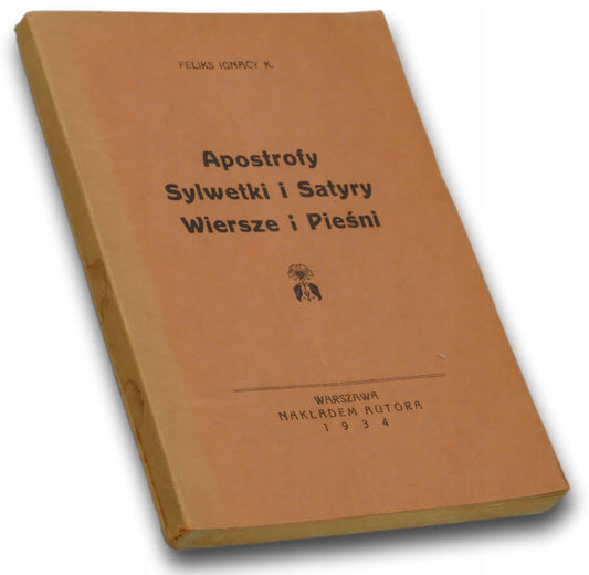 Apostrofy / Sylwetki i Satyry / Wiersze i Pieśni, Feliks I. K. [1934]