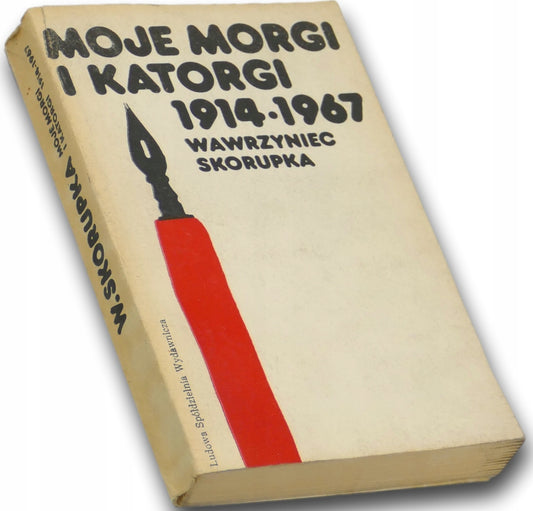 Moje morgi i katorgi 1914-1967 Wawrzyniec Skorupka