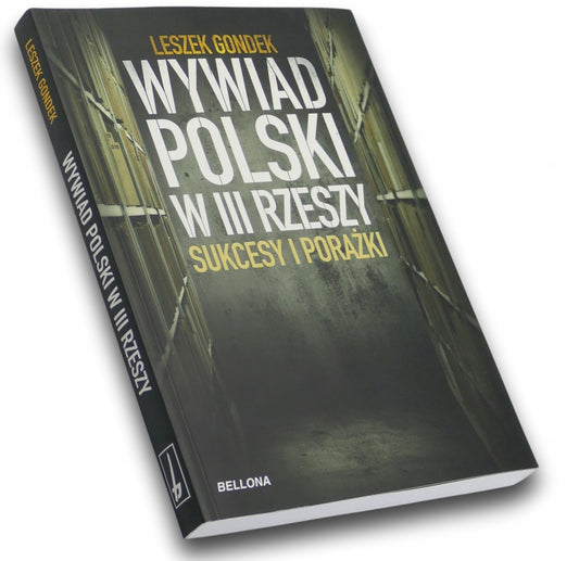Wywiad Polski w III Rzeszy. Sukcesy i porażki Leszek Gondek