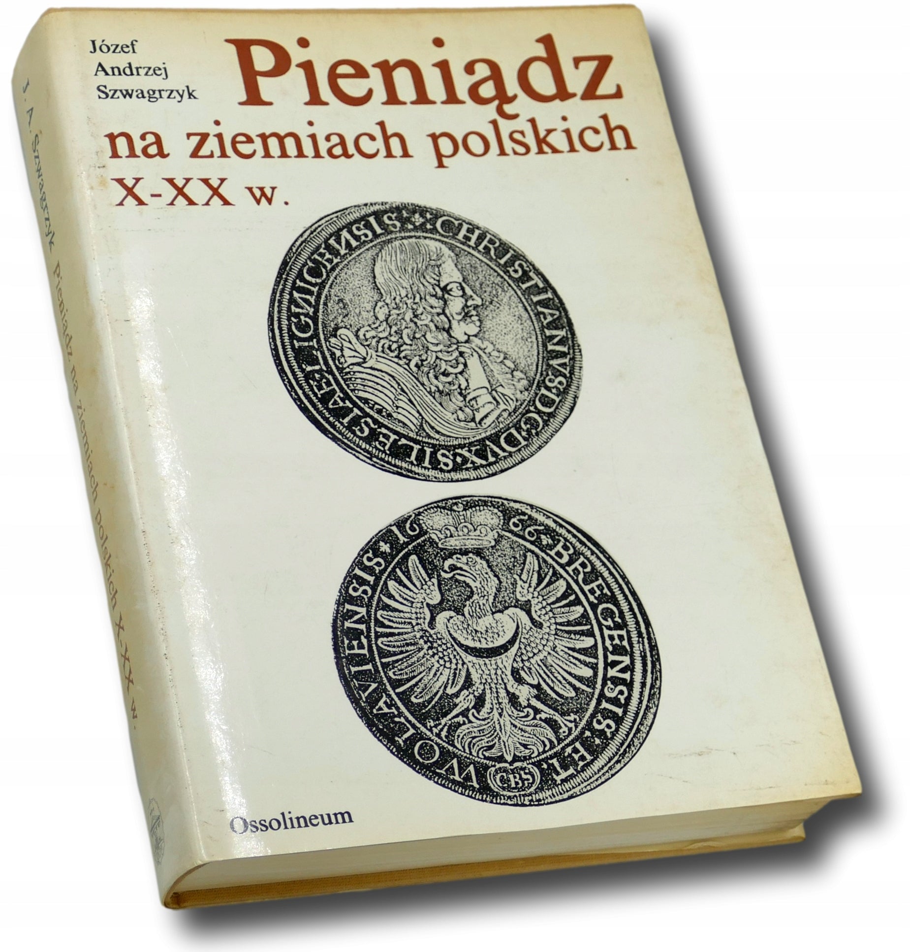 Pieniądz na ziemiach polskich X-XX w Józef Andrzej Szwagrzyk