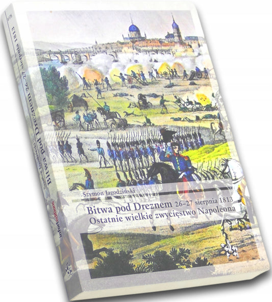 Szymon Jagodziński, Bitwa pod Dreznem 26-27 sierpnia 1813, Ostatnie wielkie