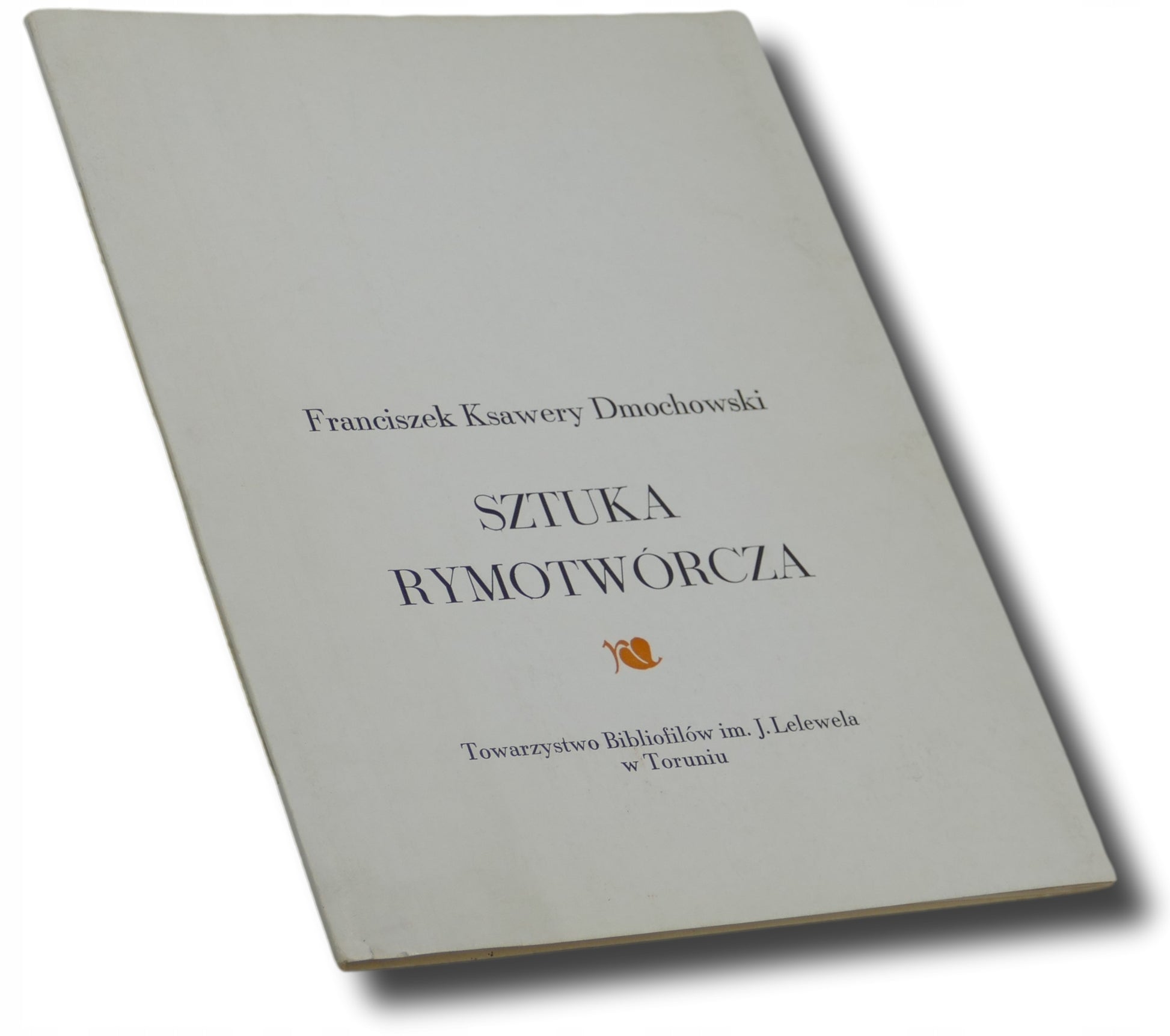 Sztuka rymotwórcza Franciszek Ksawery Dmochowski [nakład 300 egz.]