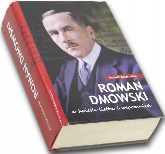 Roman Dmowski w świetle listów i wspomnień Mariusz Kułakowski